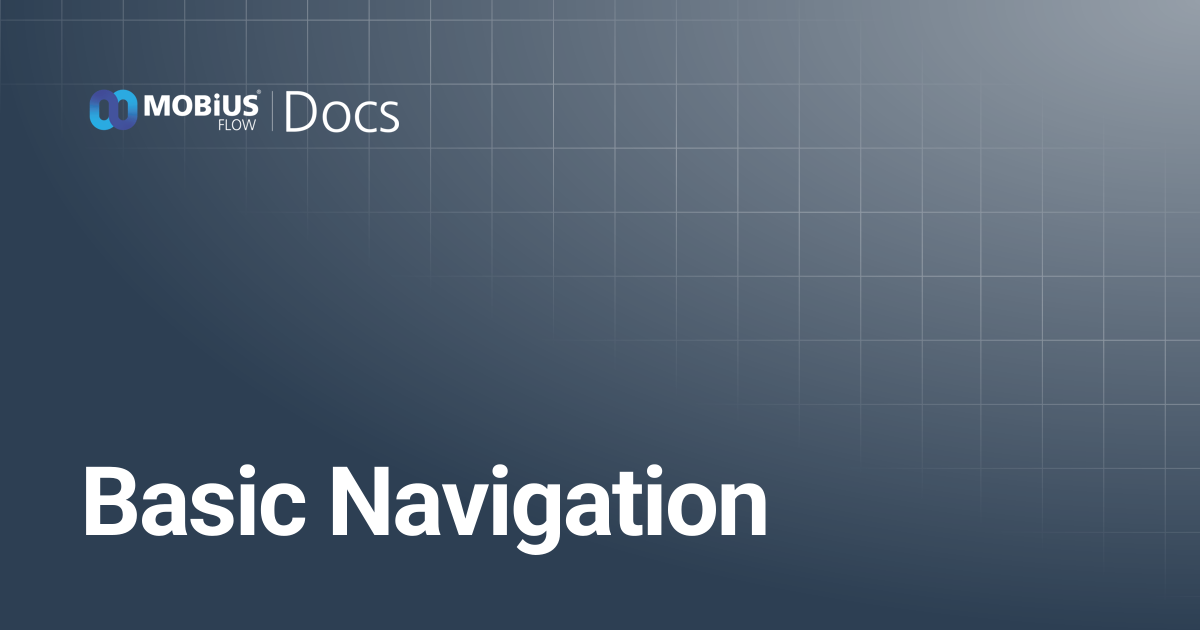 Basic Navigation | MobiusFlow Docs