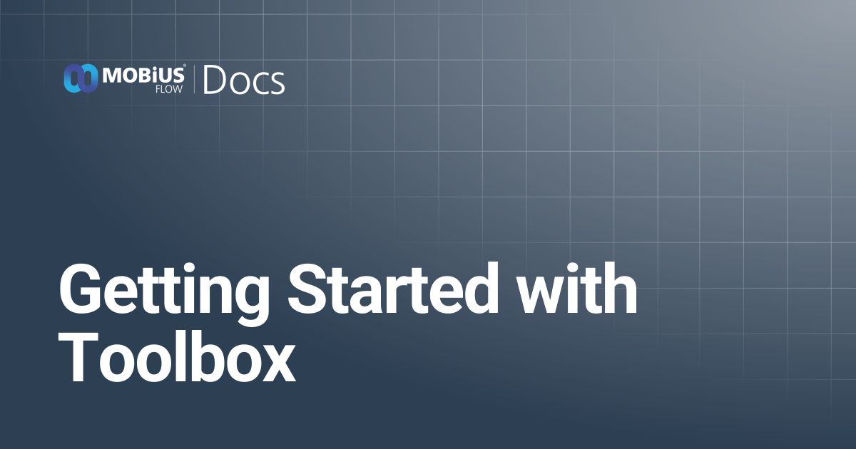Getting Started with Toolbox | MobiusFlow Docs