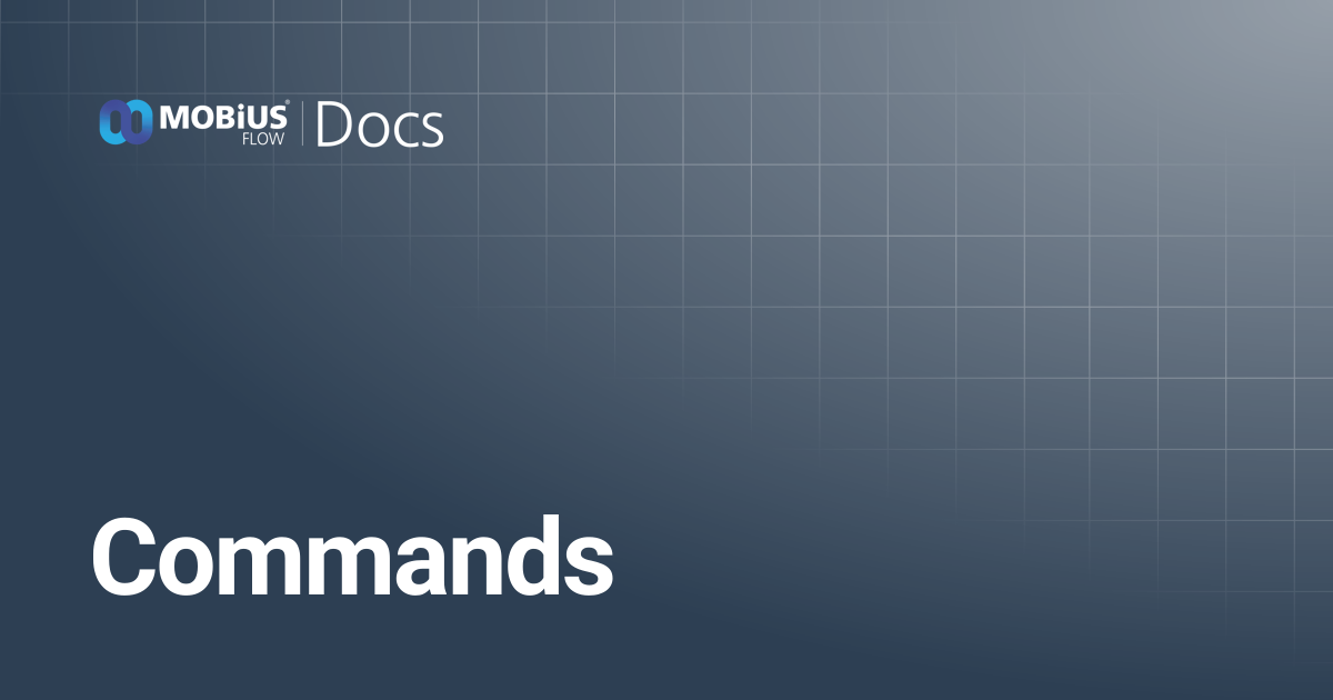 Commands | MobiusFlow Docs