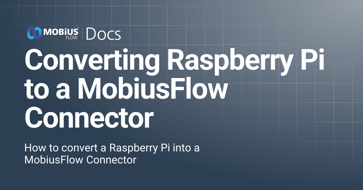 Converting Raspberry Pi to a MobiusFlow Connector | MobiusFlow Docs