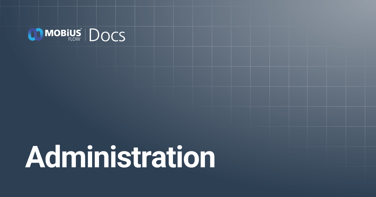 Administration | MobiusFlow Docs